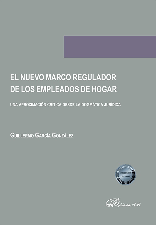 El nuevo marco regulador de los empleados de hogar. Una aproximación crítica desde la dogmática jurídica