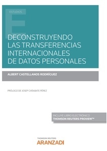 Deconstruyendo las transferencias internacionales de datos personales (Papel + e-book)