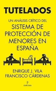Tutelados. Un análisis crítico del sistema de protección de menores en España "un análisis crítico del sistema de protección de menores en España"