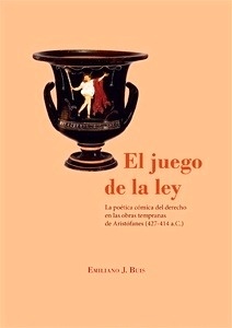 Juego de la ley, El "La poética cómica del derecho en las obras tempranas de Aristofanes (427-414 a.C)"
