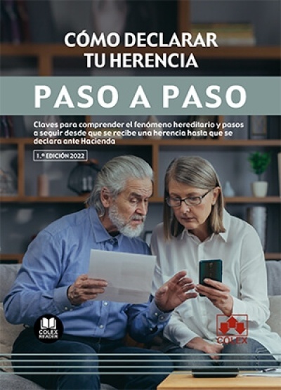 Cómo declarar tu herencia. Paso a paso "Claves para comprender el fenómeno hereditario y pasos a seguir desde que se recibe una herencia hasta que se declara ante Hacienda"