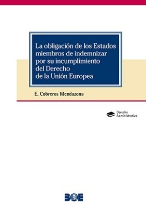 Obligación de los Estados miembros de indemnizar por su incumplimiento del derecho de la Unión Europea, La