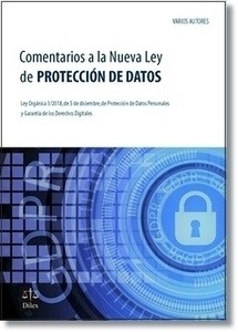 Comentarios a la nueva ley de protección de datos. "Ley orgánica 3/2018, de 5 de diciembre, de protección de datos personales y garantçia de los derechos digitales"