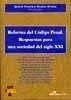 Reforma del código penal. Respuestas para una sociedad del siglo XXI