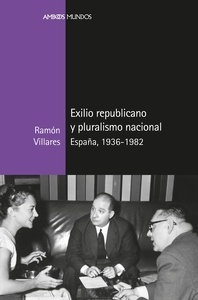 Exilio republicano y pluralismo nacional "España 1936-1982"
