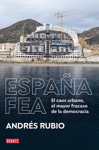 España fea "El caos urbano, el mayor fracaso de la Democracia"