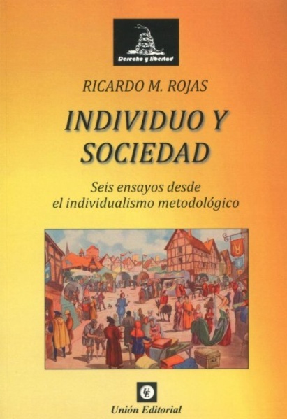 Individuo y sociedad. Seis ensayos desde el individualismo metodológico