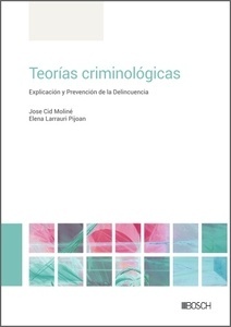 Teorías criminológicas. Explicación y prevención de la delincuencia