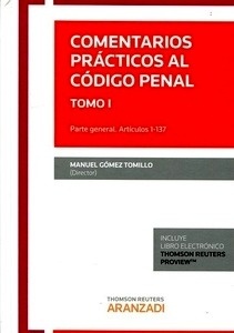 Comentarios prácticos al Código Penal. Tomo I "Parte general. Articulos 1-137"