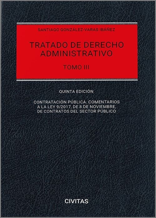 Tratado de derecho administrativo. Tomo III "Contratación pública. Comentarios a la Ley 9/2017, de 8 de noviembre, de Contratos del Sector Público"