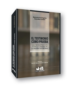 Testimonio como prueba, El. Una reconstrucción teórica unitaria de la prueba testimonial