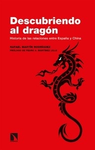 Descubriendo al dragón. Historia de las relaciones entre España y China