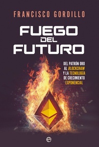 Fuego del futuro "Del patrón oro al blockchain y la tecnología de crecimiento exponencial"