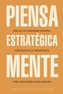 Piensa estratégicamente "Analiza el panorama general. Céntrate en lo importante. Toma decisiones inteligentes"