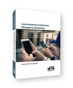 Los menores e internet. Riesgos y derechos "Especial consideración de la nueva Ley Orgánica 8/2021, de 4 de junio de Protección Integral de la Infancia y la Adolescencia frente a la Violencia"