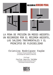 Pena de prisión en medio abierto, La: un recorrido por el régimen abierto, las salidas tratamentales y el "principio de flexibilidad"