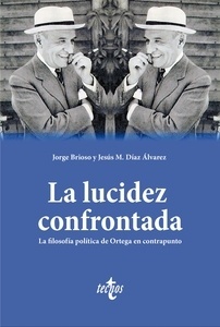 La lucidez confrontada "La filosofía política de Ortega en contrapunto"