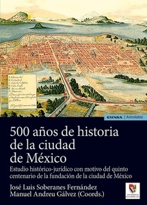 500 Años de historia de la ciudad de México "estudio histórico-jurídico con motivo del quinto centenario de la fundación de la Ciudad de México"