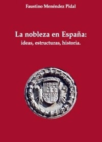 Nobleza en España, La: ideas, estructuras, historia.