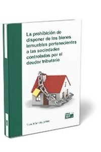 Prohibición de disponer de los bienes inmuebles pertenecientes a las sociedades controladas por el deudor tribut