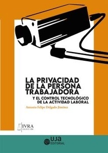 Privacidad de la persona trabajadora y el control tecnológico de la actividad laboral, La