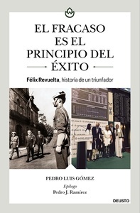 El fracaso es el principio del éxito "Félix Revuelta, historia de un triunfador"