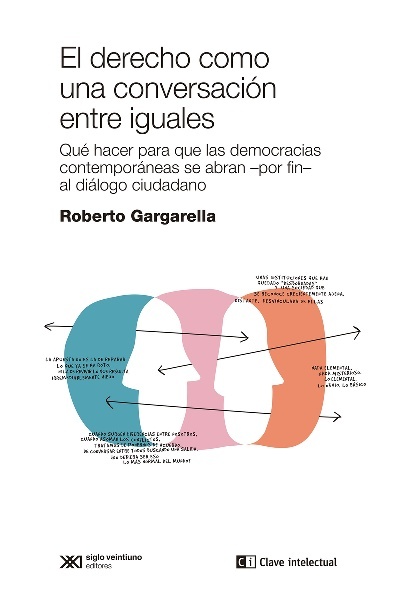 El derecho como una conversacion entre iguales "qué hacer para que las democracias contemporáneas se abran -por fin- al diálogo ciudadano"