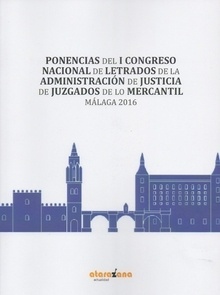 Ponencias del I Congreso Nacional de Letrados de la Administración de Justicia "De Juzgados de lo Mercantil. Málaga 2016"