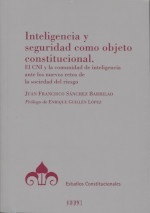 Inteligencia y seguridad como objeto constitucional "El CNI y la Comunidad de Inteligencia ante los nuevos retos de la sociedad del riesgo"