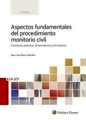 Aspectos fundamentales del procedimiento monitorio civil "Cuestiones prácticas. Jurisprudencia y formularios"