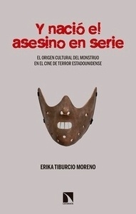 Y nació el asesino en serie "El origen del monstruo en el terror fílmico y popular estadounidense"