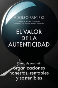 El valor de la autenticidad "el reto de construir organizaciones honestas, rentables y sostenibles"