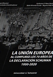 Unión Europea, La. Al cumplirrse los 70 años de la declaración Schuman 1950-2020
