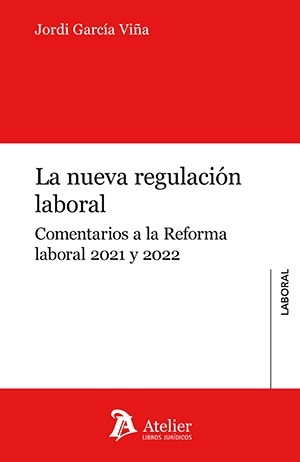 La nueva regulación laboral. Comentarios a la reforma laboral 2021 y 2022