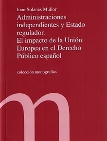 Administraciones independientes y estado regulador. El impacto de la Unión Europea en el derecho Público español