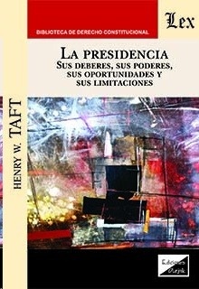 Presidencia, La. Sus deberes, sus poderes, sus oportunidades y sus limitaciones "SUS DEBERES, SUS PODERES, SUS OPORTUNIDADES Y SUS LIMITACIONES"