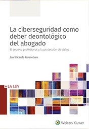 Ciberseguridad como deber deontológico del abogado, La  (POD)