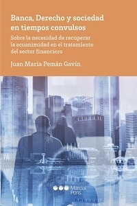 Banca, Derecho y sociedad en tiempos convulsos. Sobre la necesidad de recuperar la ecuanimidad "en el tratamiento del sector financiero"