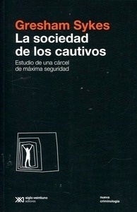 La sociedad de los cautivos "Estudio de una cárcel de máxima seguridad"