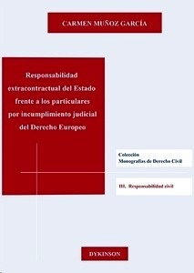 Responsabilidad extracontractual del Estado frente a los particulares por incumplimiento judicial del Derecho Eu "Una tutela indirecta del consumidor frente a las cláusulas abusivas"