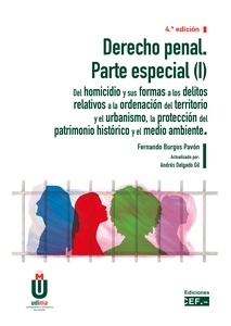 Derecho penal. Parte especial (I) "Del homicidio y sus formas a los delitos relativos a la ordenación del territorio y el urbanismo, la protección del patrimonio histórico y el medio ambiente"