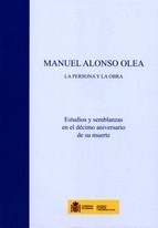 Manuel Alonso Olea "la persona y la obra : estudios y semblanzas en el décimo aniversario de"