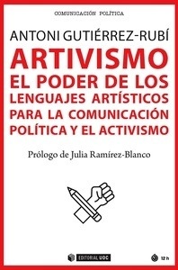 ARTivismo. El poder de los lenguajes artísticos para la comunicación política y el activismo