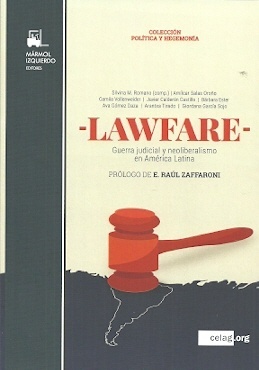 Lawfare. Guerra judicial y neoliberalismo en América Latina