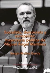Socialista, demócrata y eutopeísta: trayectoria politica de Miguel Angel Mártinez