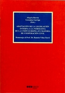 Adaptación de la legislación interna a la normativa de la Unión Europea en materia de cooperación civil "homenaje al prof. Dr. Ramón Viñas Farré"