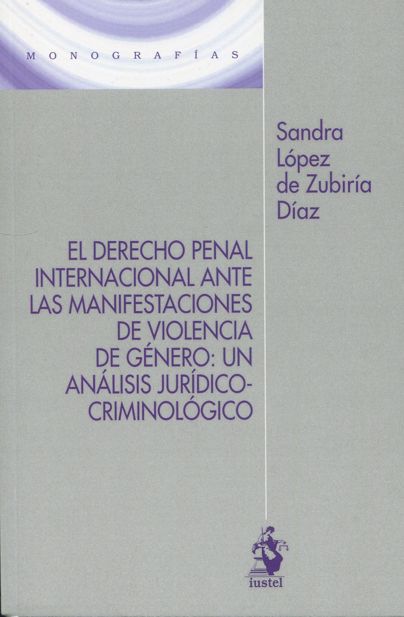 El Derecho Penal Internacional ante las manifestaciones de violencia de género "Un análisis jurídico-criminológico"