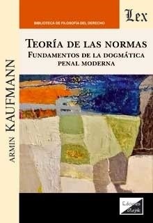 Teoría de las normas. Fundamentos de dogmática penal moderna