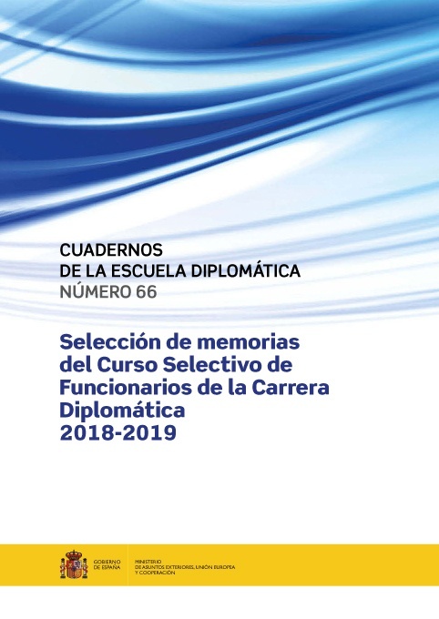 Selección de memorias del Curso selectivo de Funcionarios de la Carrera Diplomática 2018-2019 "Cuadernos de la Escuela Diplomática nº66"