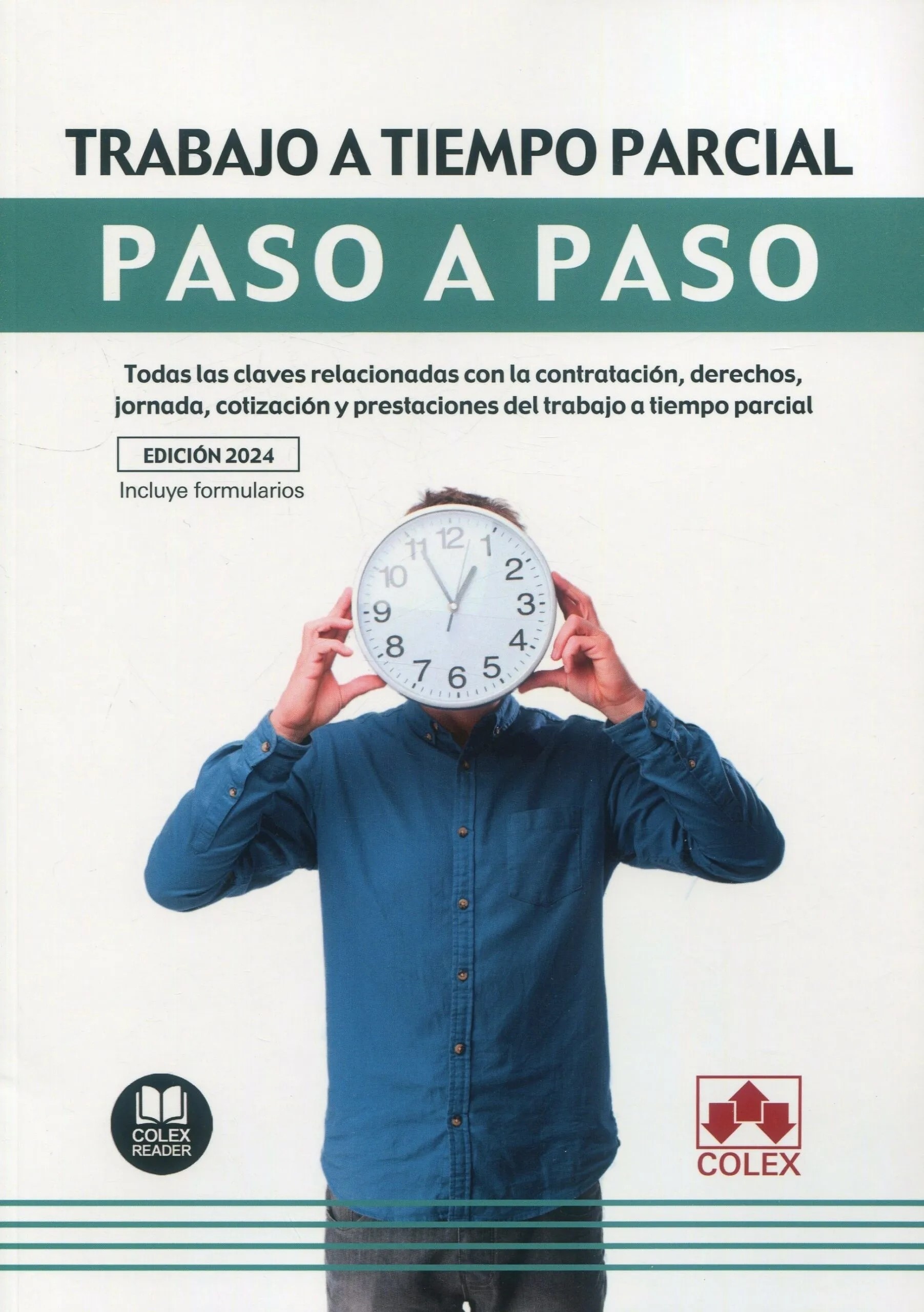 Trabajo a tiempo parcial. Paso a paso. "Todas las claves relacionadas con la contratación, derechos, jornada, cotización y prestaciones del trabajo a tiempo parcial"